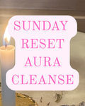 Sunday Reset Aura Cleanse
