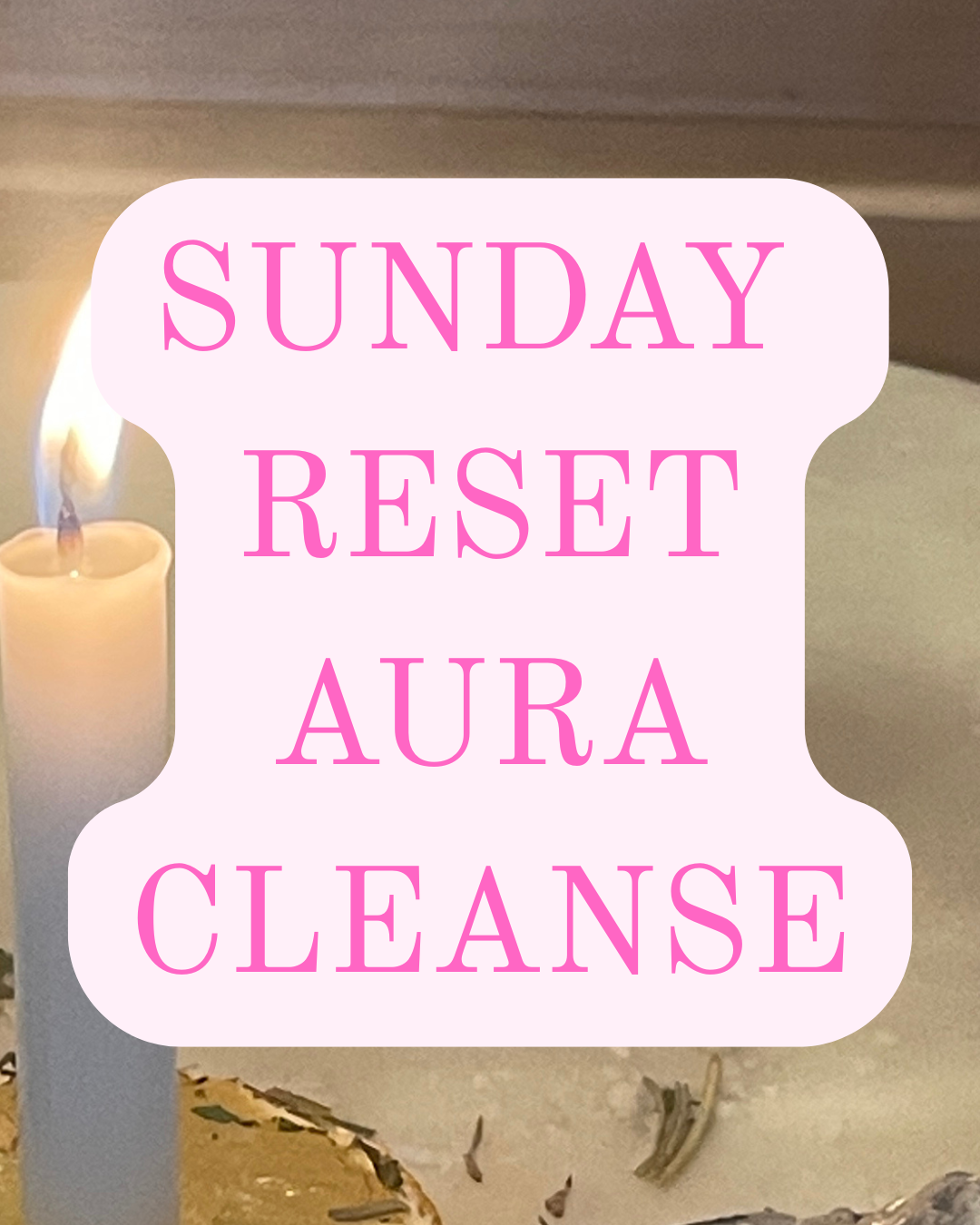 Sunday Reset Aura Cleanse
